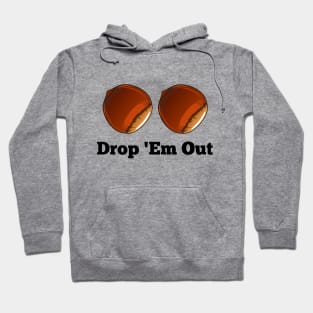 Drop 'Em Out Hoodie